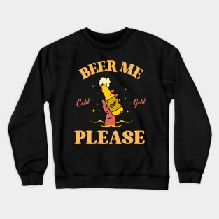 Beer me please ,I mean help me please Crewneck Sweatshirt